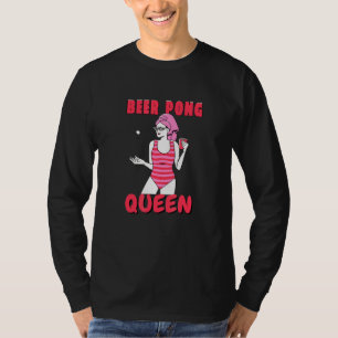 Beer Pong Queen Beerpong Girl Ladys Uni Party T-Shirt