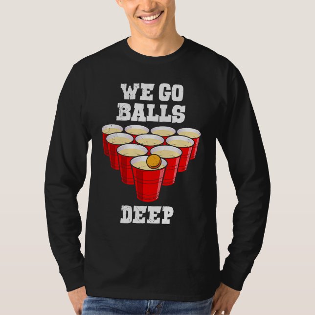 Beer Pong we go balls deep party beer pong T-Shirt (Vorderseite)