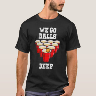 Beer Pong wir gehen Bälle tief Party Bierpong T-Shirt