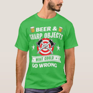 Beer Sharp Objects was schief gehen könnte Ax thro T-Shirt