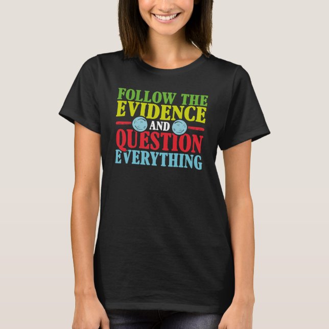 Befolgen Sie die wissenschaftlichen Erkenntnisse T-Shirt (Vorderseite)