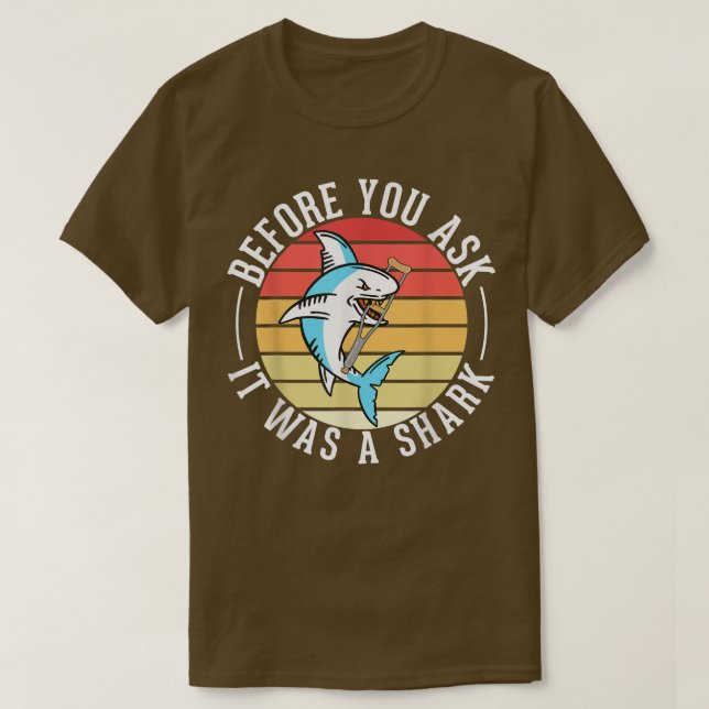 Before You Ask It Was A Shark Broken Leg  T-Shirt (Design vorne)