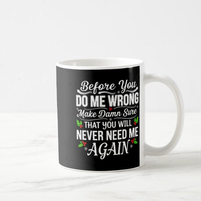 Before You Do Me Wrong Make Sure That You Will Nev Kaffeetasse (Rechts)