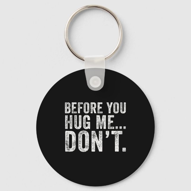 Before You Hug Me Don't Funny Meme Sarcastic  Schlüsselanhänger (Vorderseite)