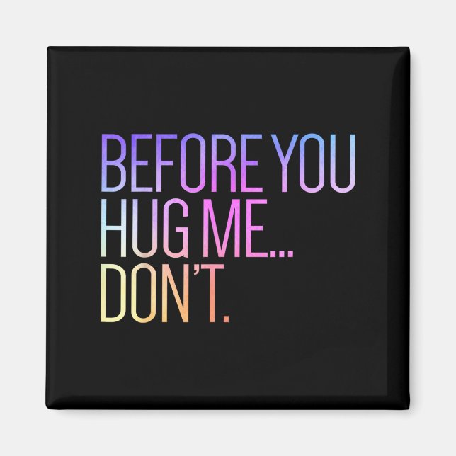Before You Hug Me Don't Like Hugs Funny Not A Hugg Magnet (Vorne)