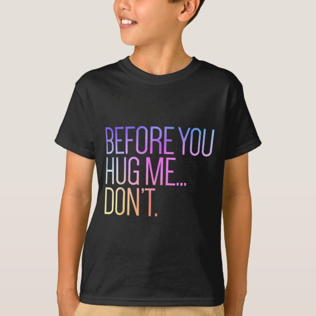 Before You Hug Me Don't Like Hugs Funny Not A Hugg T-Shirt (Vorderseite)