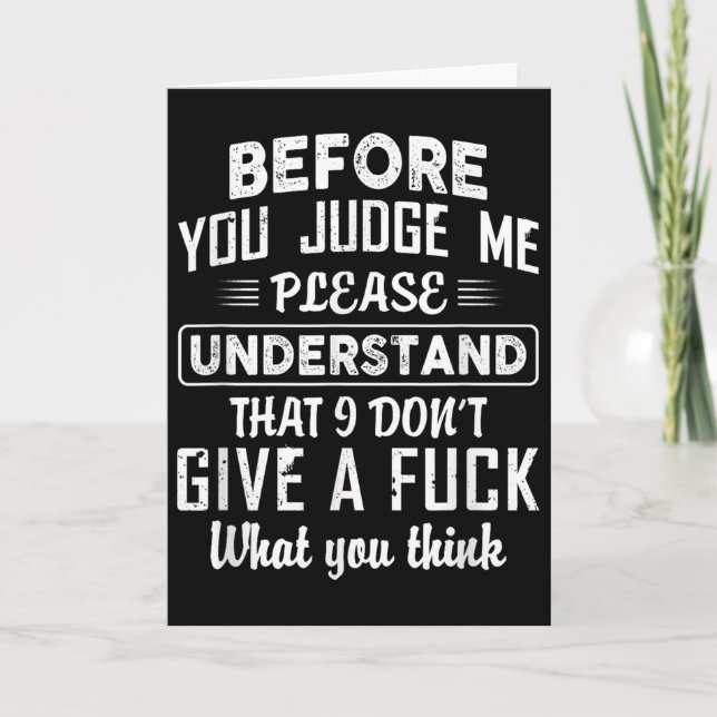 Before You Judge Me Please Understand That I Don't Karte (Vorderseite)