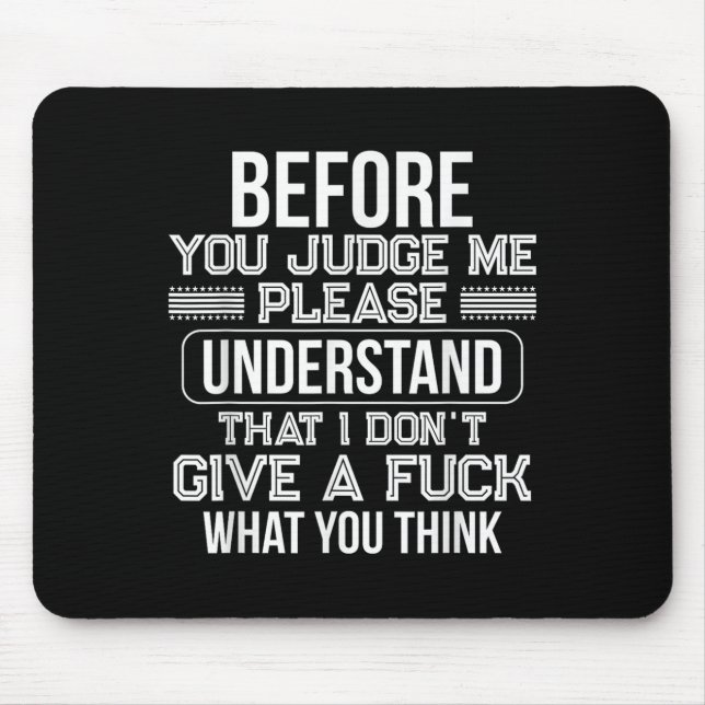 Before You Judge Me Please Understand That I Don't Mousepad (Vorne)
