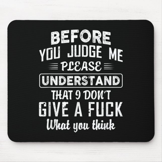 Before You Judge Me Please Understand That I Don't Mousepad (Vorne)