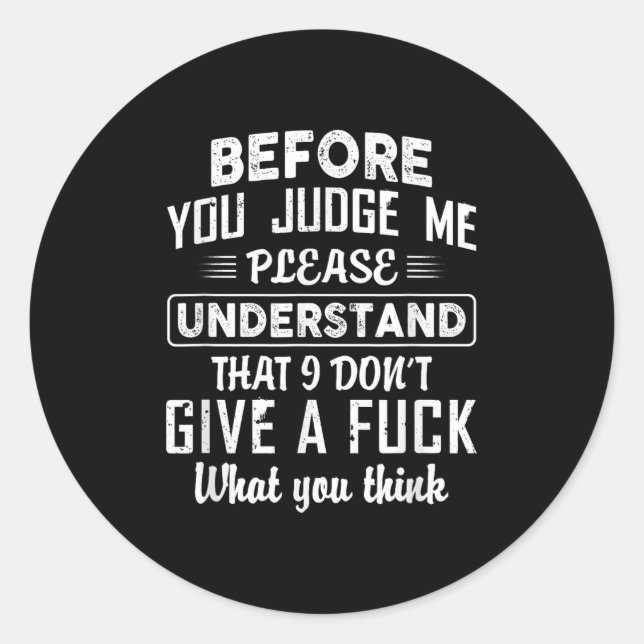 Before You Judge Me Please Understand That I Don't Runder Aufkleber (Vorderseite)