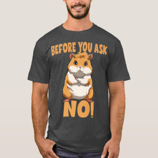 Before Your Ask NO Guinea Pig  T-Shirt