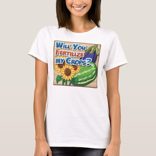 Befruchten Sie meine Ernten? T-Shirt (Vorderseite)