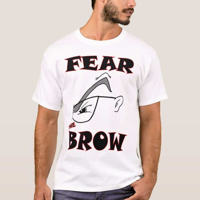 BEFÜRCHTEN SIE DEN BROW T-Shirt (Vorderseite)