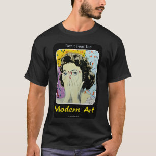 "Befürchten Sie nicht die moderne Kunst-" das T-Shirt