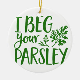 BEG DEIN PARSLEY KERAMIK ORNAMENT