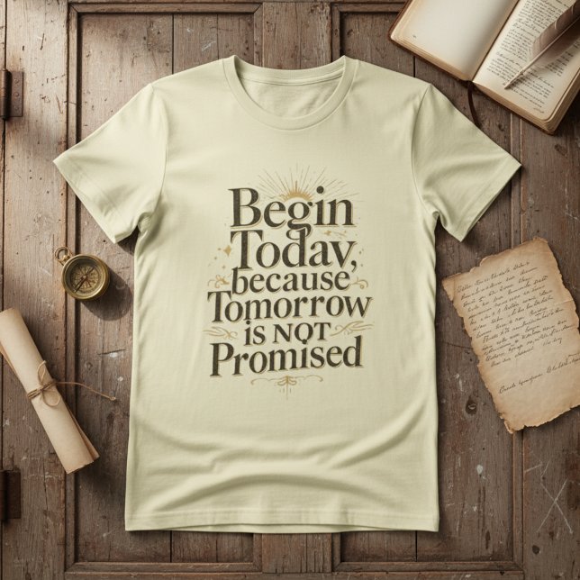 Begin Today Inspirational Quote T-Shirt (Von Creator hochgeladen)