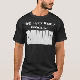 Beginn der Muskelinstallation T-Shirt