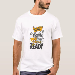 Beginne bevor du bereit bist T-Shirt