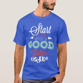 Beginnen Sie mit einem guten Kaffee Freund T-Shirt