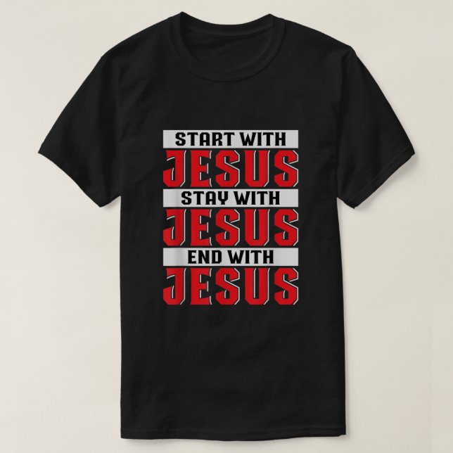 Beginnen Sie mit Jesus Bleibe mit Jesus Ende mit J T-Shirt (Design vorne)