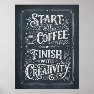beginnen Sie mit Kaffee, enden Sie mit Kreativität Poster