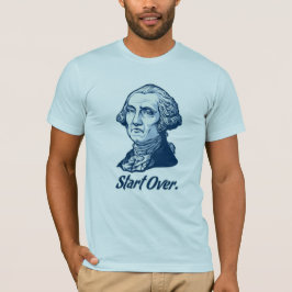 Beginnen Sie über George- WashingtonT - Shirt