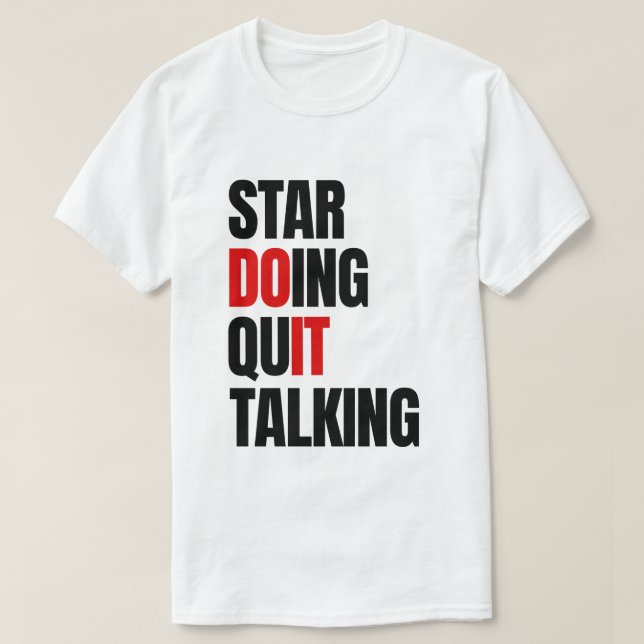 Beginnen Sie zu tun, hören Sie auf zu reden T - Sh T-Shirt (Design vorne)