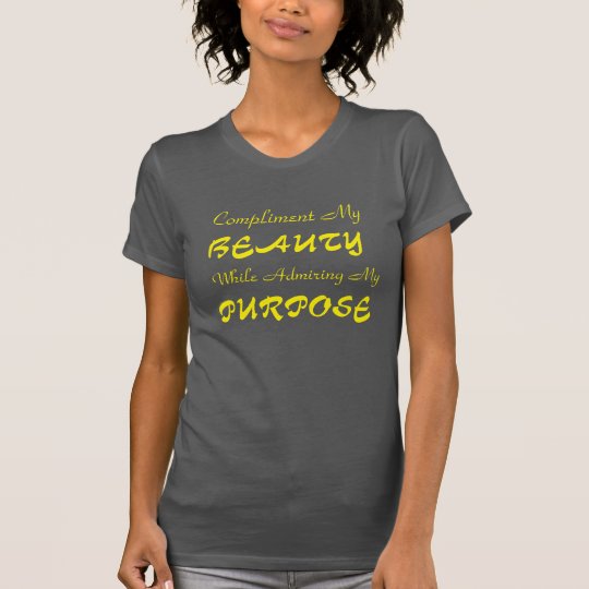Beglückwünschen Sie meine Schönheit beim Bewundern T-Shirt