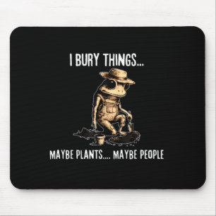 Begrabe Dinge vielleicht Pflanzen vielleicht Leute Mousepad