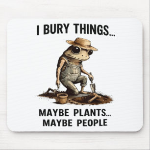 Begrabe Dinge vielleicht Pflanzen vielleicht Leute Mousepad
