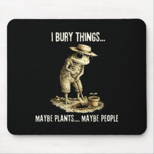 Begrabe Dinge Vielleicht Pflanzen Vielleicht Leute Mousepad