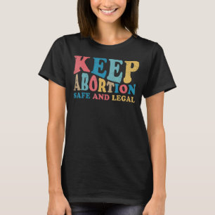 Behalt Abortion Safe and Legal Pro Choice Feminist T-Shirt