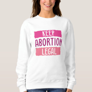 Behalt Abtreibung Legal Sweatshirt