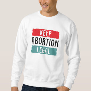 Behalt Abtreibung Legal Sweatshirt
