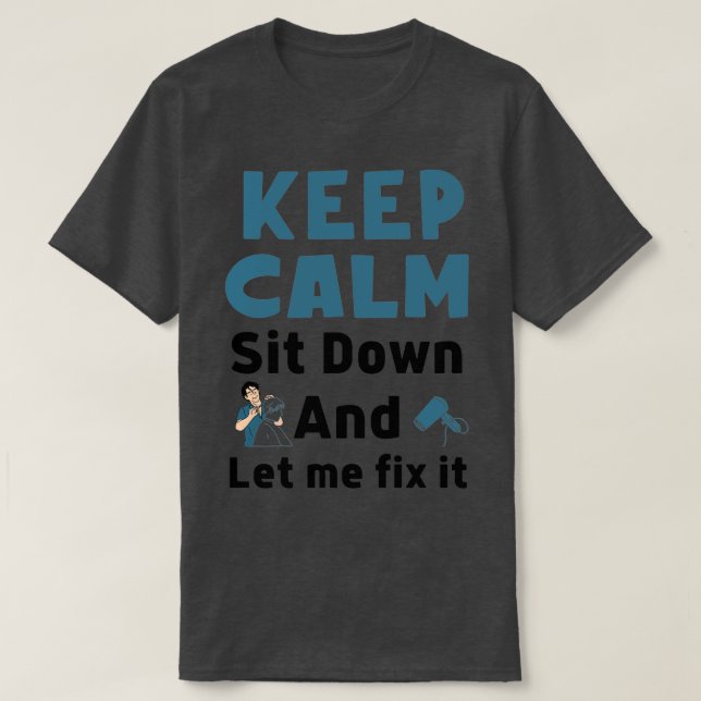 Behalt Beruhigung setzen und Lass mir, es zu beheb T-Shirt (Design vorne)