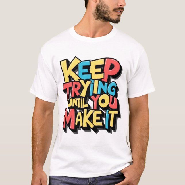 Behalt, bis du es schaffst T-Shirt (Vorderseite)