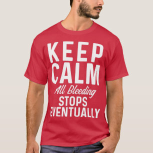 Behalt Calm alle Blutungsstopps schließlich T-Shirt