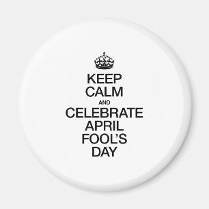 BEHALT CALM AND CELEBRATE APRIL FOOL'S DAY MAGNET