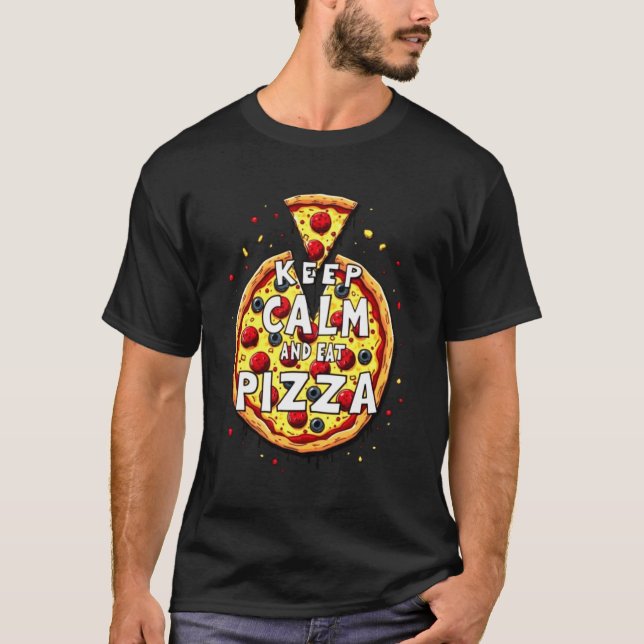 Behalt Calm and Eat Pizza: Perfekt für Pizza T-Shirt (Vorderseite)