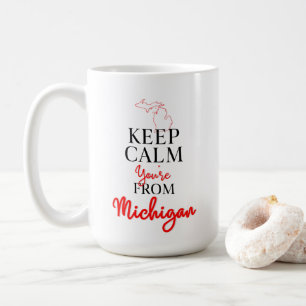 Behalt Calm Du bist aus Michigan Kaffeetasse