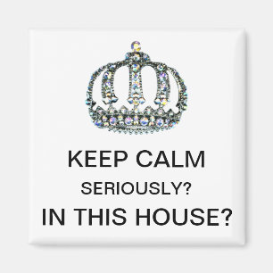 "BEHALT CALM - ERNSTHAFT? IN DIESEM HAUS?" MAGNET