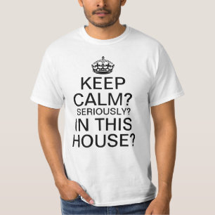 Behalt Calm? Ernsthaft? In diesem Haus? T-Shirt