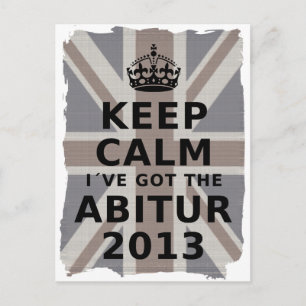 BEHALT CALM I´VE GOT THE ABITUR 2013 POSTKARTE