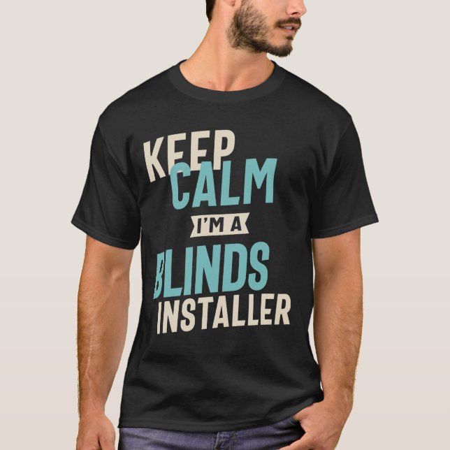Behalt Calm Ich bin ein Blinds-Installer T-Shirt (Vorderseite)