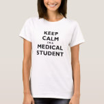 Behalt Calm Im a Medical Student T-Shirt<br><div class="desc">Großer Behalt Calm Im Medical Student Produkte.</div>