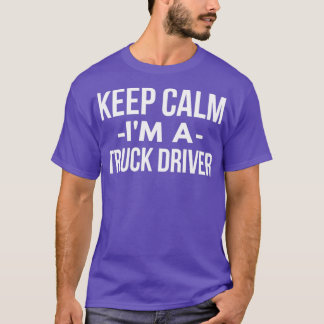 Behalt Calm Im a Truck Driver 1 T-Shirt