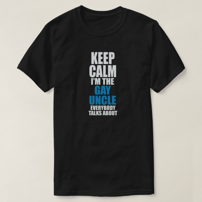 BEHALT CALM I'M GAY UNCLE JEDER REDE ÜBER T-Shirt (Design vorne)