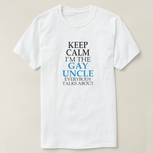BEHALT CALM I'M GAY UNCLE JEDER REDE ÜBER T-Shirt (Design vorne)