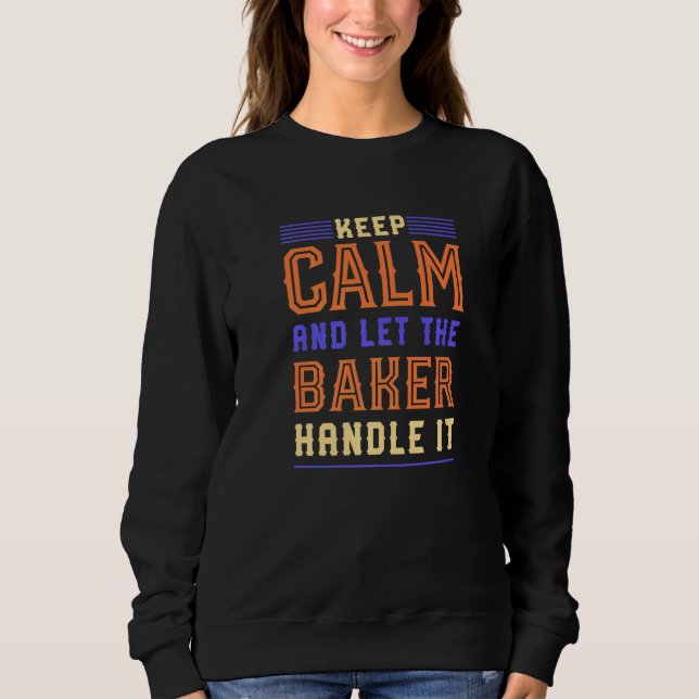 Behalt Calm Lass Baker Handle it Backwaren Koch H Sweatshirt (Vorderseite)