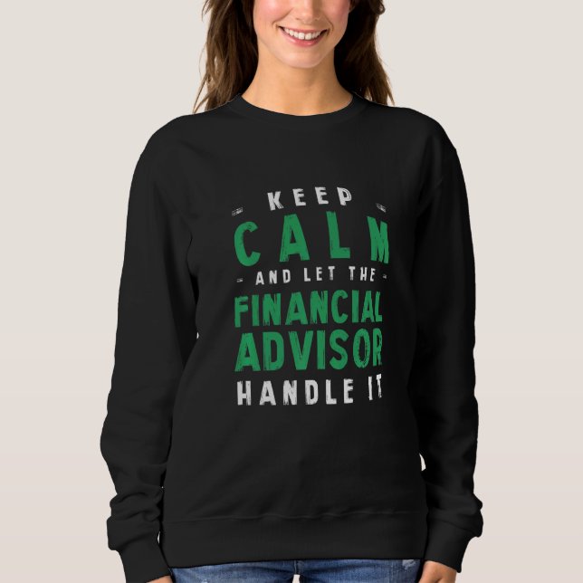 Behalt Calm Lass Financial Advisor Handle Sweatshirt (Vorderseite)